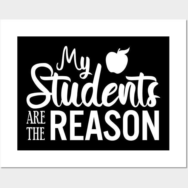 My students are the reason - School Teacher Wall Art by Tesszero